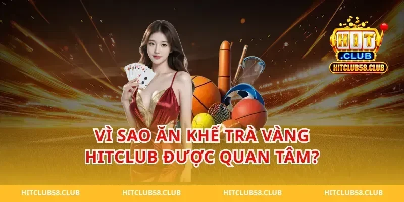 Vì sao ăn khế trà vàng hitclub được quan tâm?