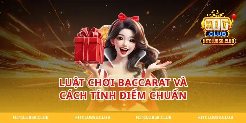 Luật chơi baccarat và cách tính điểm chuẩn