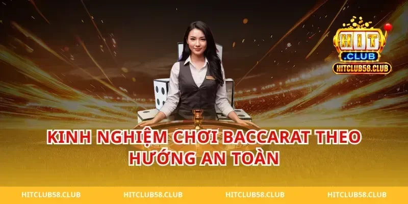 Kinh nghiệm chơi baccarat theo hướng an toàn