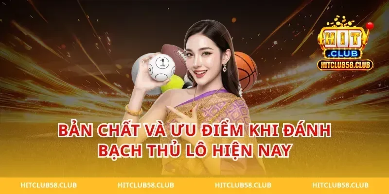 Bản Chất Và Ưu Điểm Khi Đánh Bạch Thủ Lô Hiện Nay