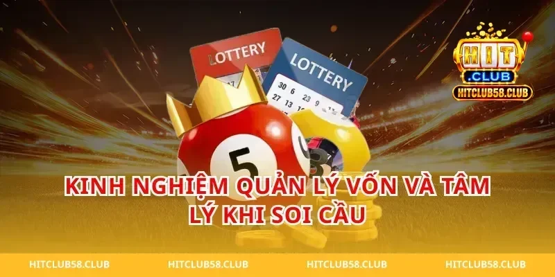 Kinh Nghiệm Quản Lý Vốn Và Tâm Lý Khi Soi Cầu