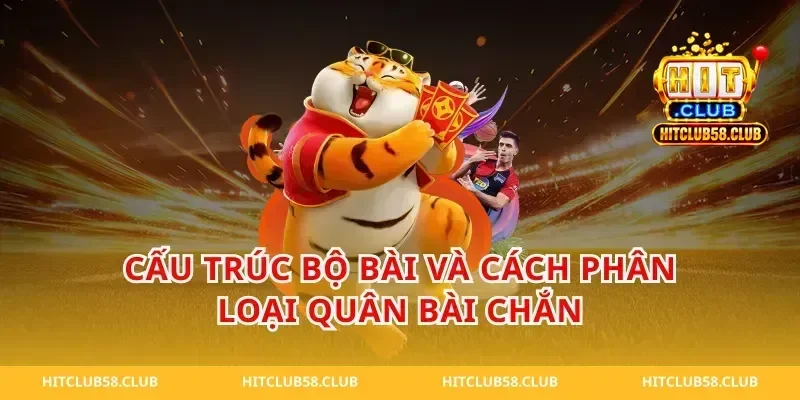 Cấu Trúc Bộ Bài Và Cách Phân Loại Quân Bài Chắn