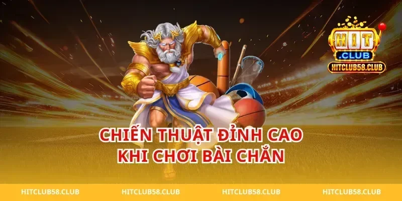 Chiến Thuật Đỉnh Cao Khi Chơi Bài Chắn