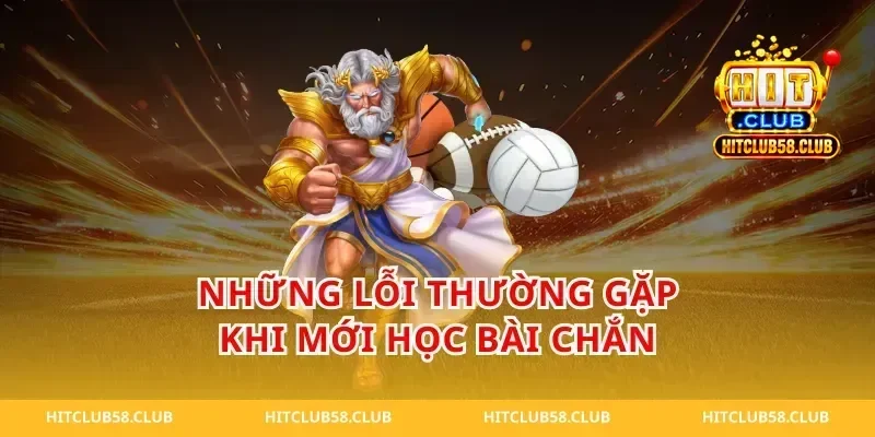 Những Lỗi Thường Gặp Khi Mới Học Bài Chắn