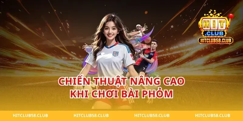 Chiến Thuật Nâng Cao Khi Chơi Bài Phỏm