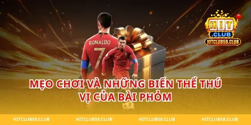 Mẹo Chơi Và Những Biến Thể Thú Vị Của Bài Phỏm