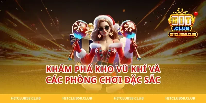 Khám phá kho vũ khí và các phòng chơi đặc sắc