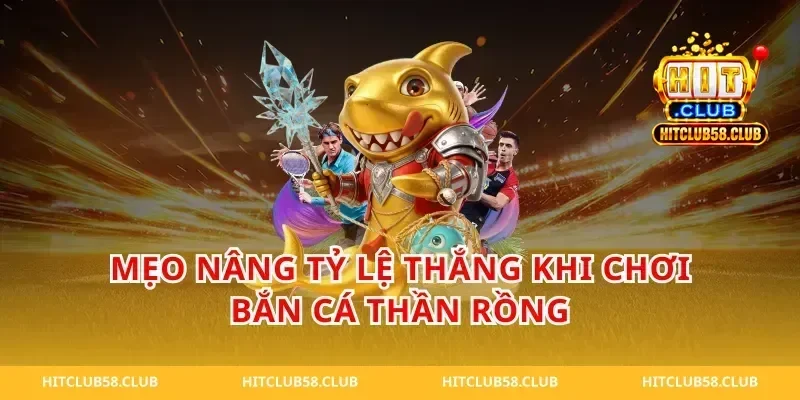Mẹo nâng tỷ lệ thắng khi chơi bắn cá thần rồng