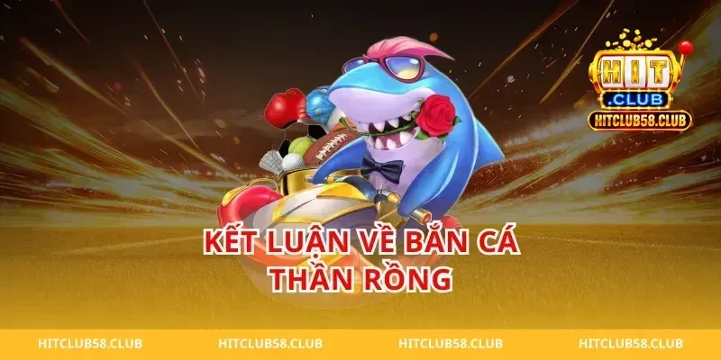 Kết luận về bắn cá thần rồng