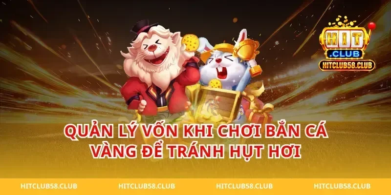 Quản lý vốn khi chơi bắn cá vàng để tránh hụt hơi
