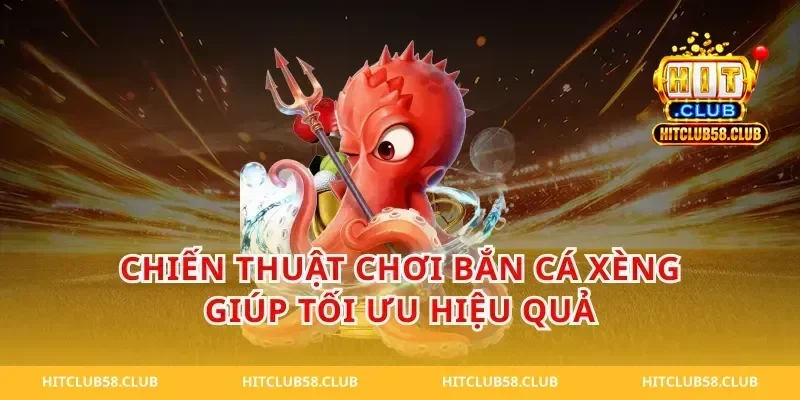Chiến thuật chơi bắn cá xèng giúp tối ưu hiệu quả