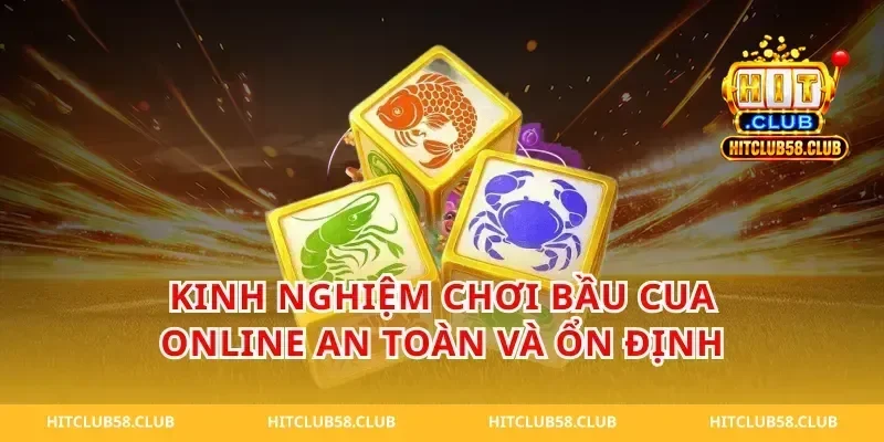 Kinh nghiệm chơi bầu cua online an toàn và ổn định