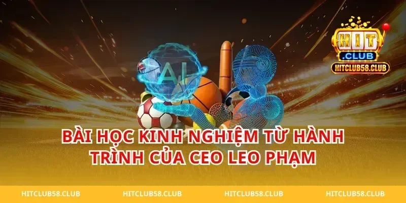 Bài Học Kinh Nghiệm Từ Hành Trình Của CEO Leo Phạm