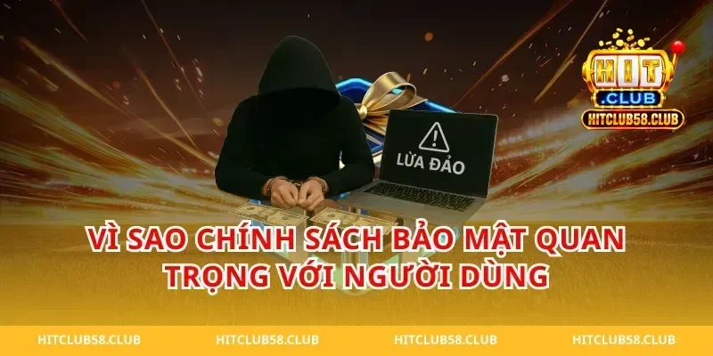 Vì sao chính sách bảo mật quan trọng với người dùng