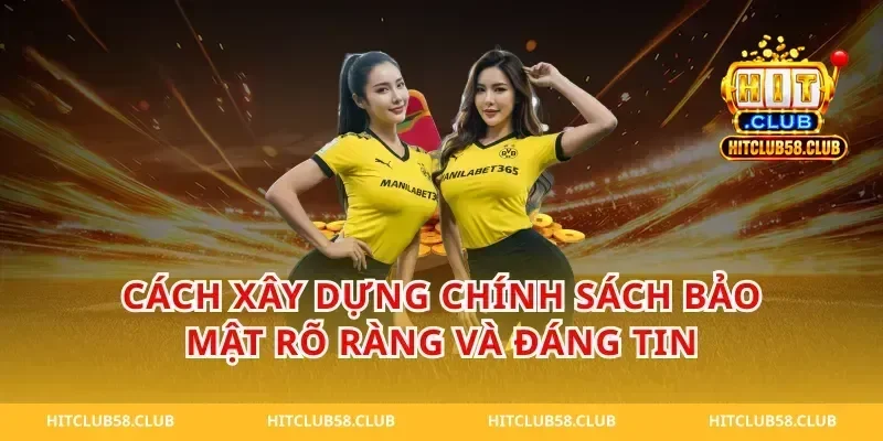 Cách xây dựng chính sách bảo mật rõ ràng và đáng tin
