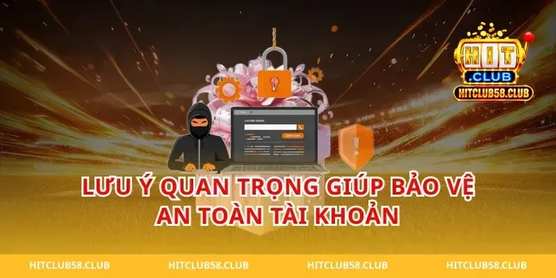 Lưu Ý Quan Trọng Giúp Bảo Vệ An Toàn Tài Khoản