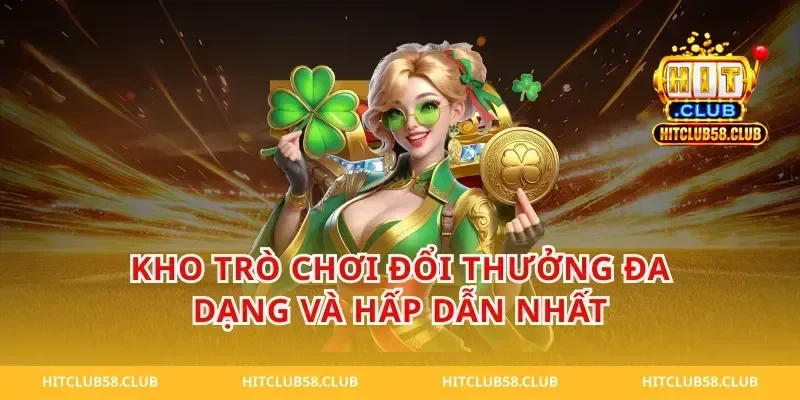 Kho Trò Chơi Đổi Thưởng Đa Dạng Và Hấp Dẫn Nhất