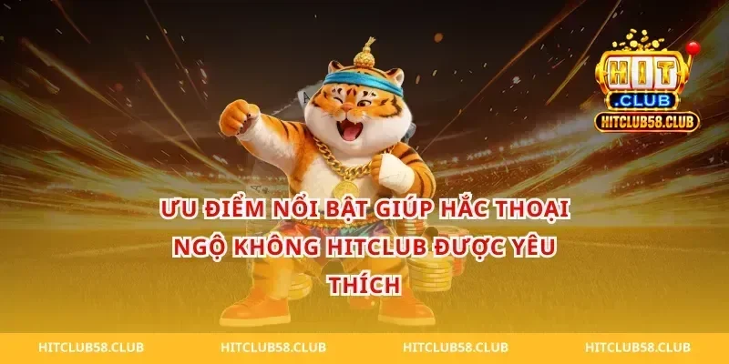 Ưu Điểm Nổi Bật Giúp Hắc Thoại Ngộ Không HitClub Được Yêu Thích