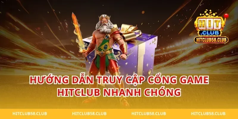 Hướng dẫn truy cập cổng game Hitclub nhanh chóng