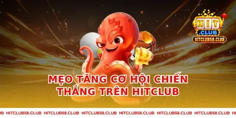 Mẹo Tăng Cơ Hội Chiến Thắng Trên Hitclub