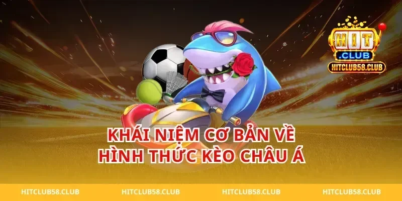 Khái niệm cơ bản về hình thức kèo châu á