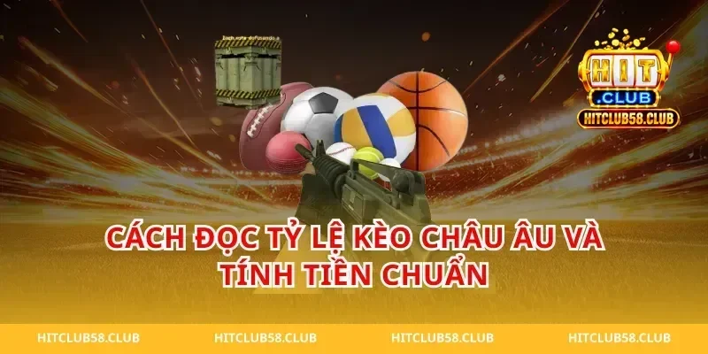 Cách đọc tỷ lệ kèo châu âu và tính tiền chuẩn