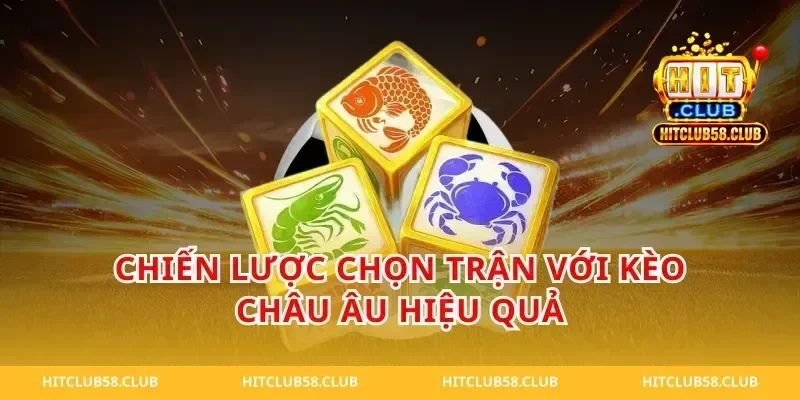 Chiến lược chọn trận với kèo châu âu hiệu quả