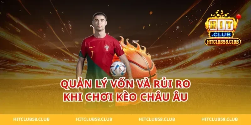 Quản lý vốn và rủi ro khi chơi kèo châu âu