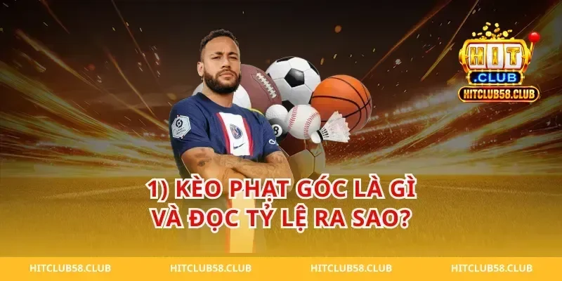 1) kèo phạt góc là gì và đọc tỷ lệ ra sao?