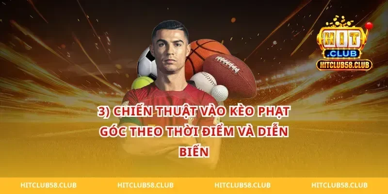 3) Chiến thuật vào kèo phạt góc theo thời điểm và diễn biến