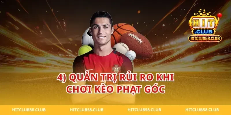 4) Quản trị rủi ro khi chơi kèo phạt góc