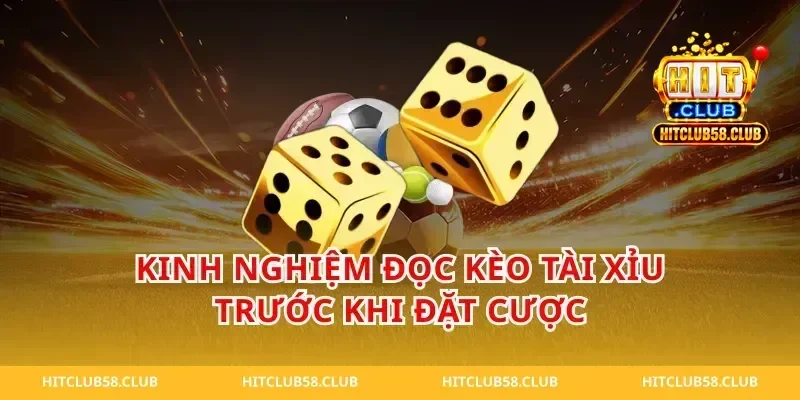Kinh nghiệm đọc kèo tài xỉu trước khi đặt cược