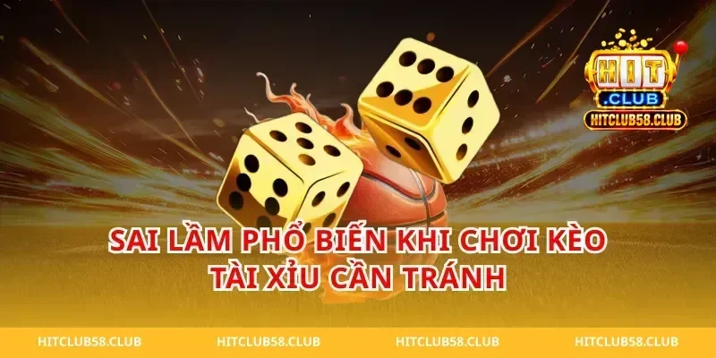Sai lầm phổ biến khi chơi kèo tài xỉu cần tránh