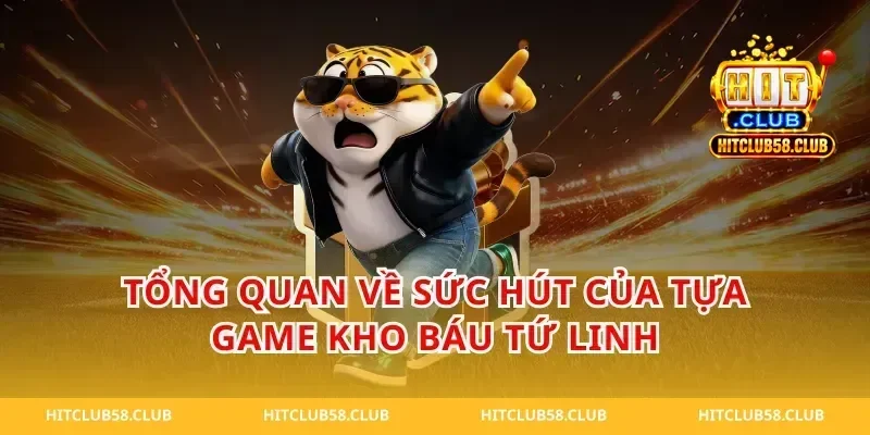 Tổng Quan Về Sức Hút Của Tựa Game Kho Báu Tứ Linh