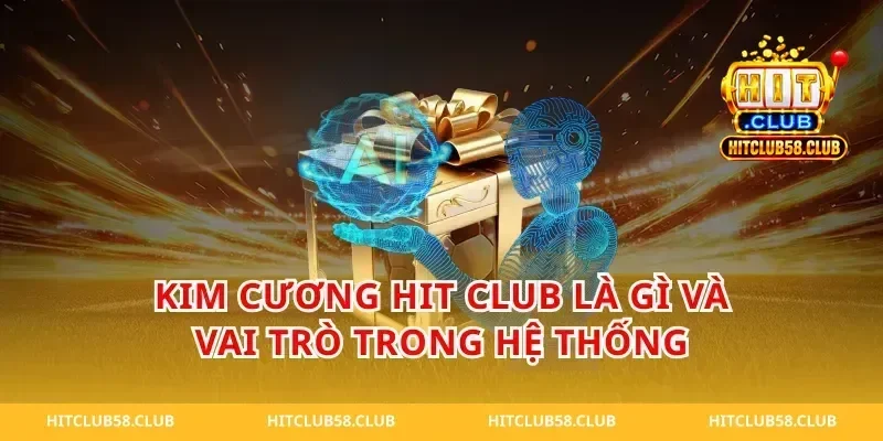 Kim Cương Hit Club Là Gì Và Vai Trò Trong Hệ Thống