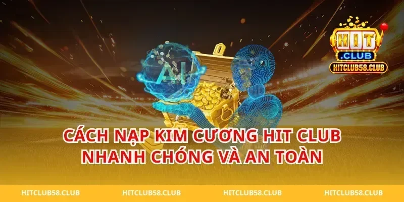 Cách Nạp Kim Cương Hit Club Nhanh Chóng Và An Toàn