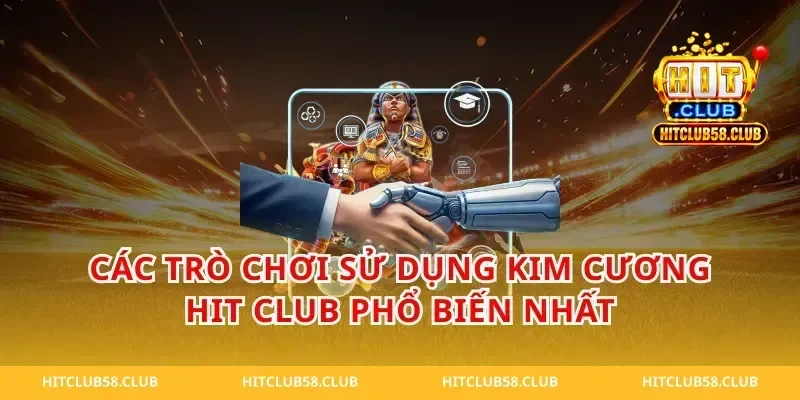 Các Trò Chơi Sử Dụng Kim Cương Hit Club Phổ Biến Nhất