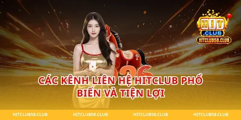Các Kênh liên hệ hitclub Phổ Biến và Tiện Lợi