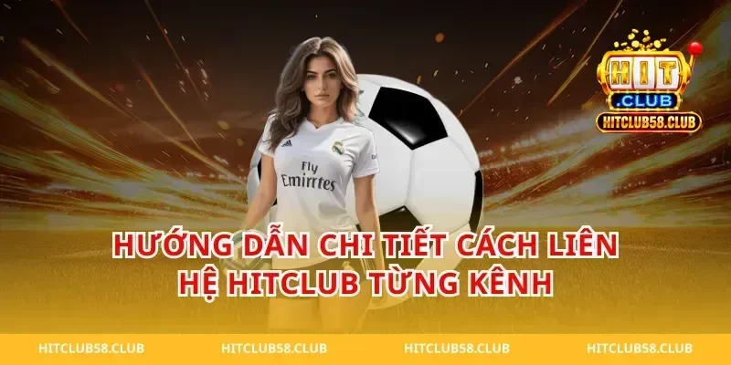 Hướng Dẫn Chi Tiết Cách liên hệ hitclub Từng Kênh