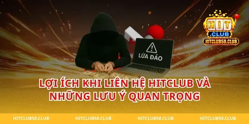 Lợi Ích Khi liên hệ hitclub và Những Lưu Ý Quan Trọng