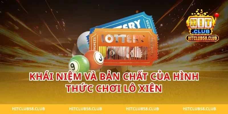 Khái Niệm Và Bản Chất Của Hình Thức Chơi Lô Xiên
