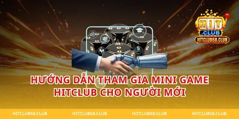 Hướng Dẫn Tham Gia Mini Game HitClub Cho Người Mới