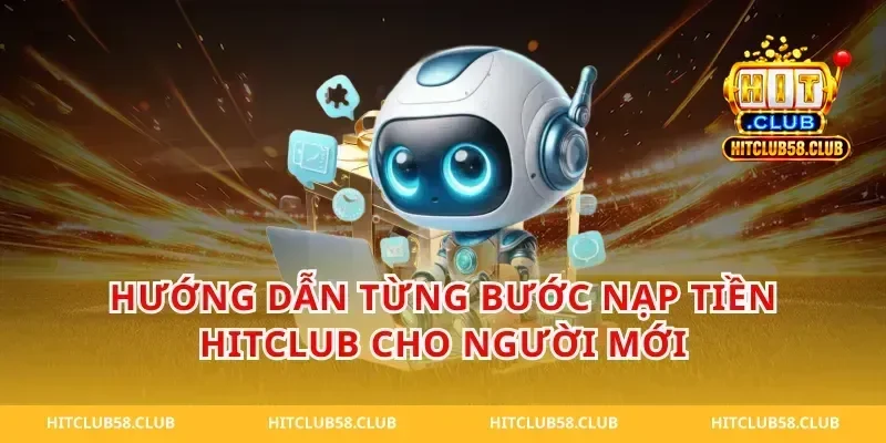 Hướng Dẫn Từng Bước Nạp Tiền Hitclub Cho Người Mới