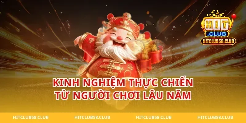 Kinh Nghiệm Thực Chiến Từ Người Chơi Lâu Năm