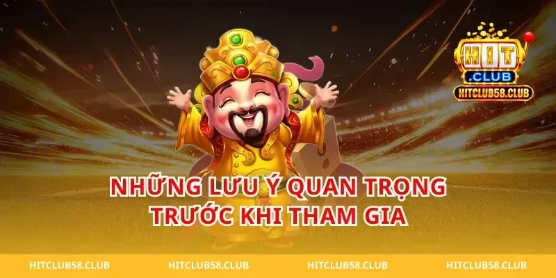 Những Lưu Ý Quan Trọng Trước Khi Tham Gia