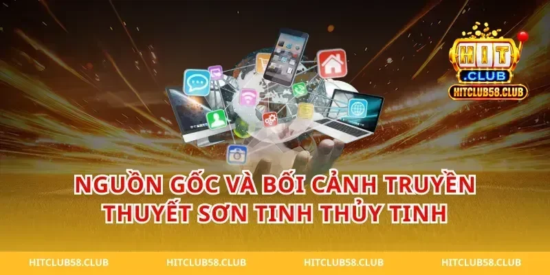 Nguồn Gốc Và Bối Cảnh Truyền Thuyết Sơn Tinh Thủy Tinh