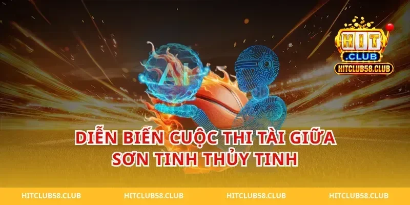 Diễn Biến Cuộc Thi Tài Giữa Sơn Tinh Thủy Tinh
