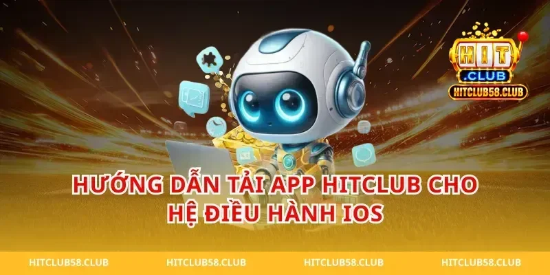 Hướng Dẫn Tải App Hitclub Cho Hệ Điều Hành iOS