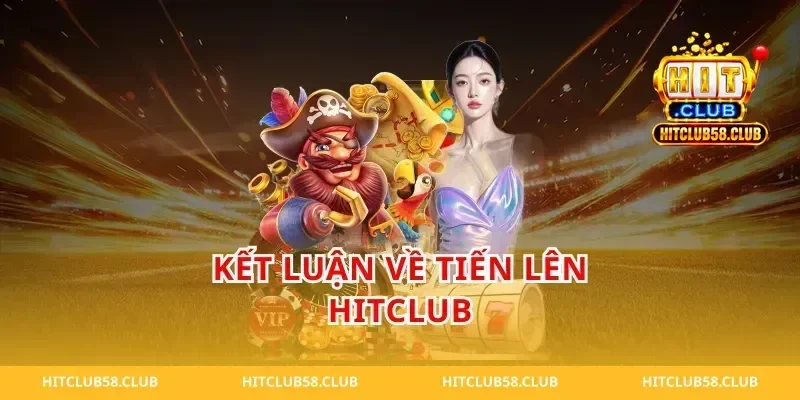 Kết luận về tiến lên hitclub