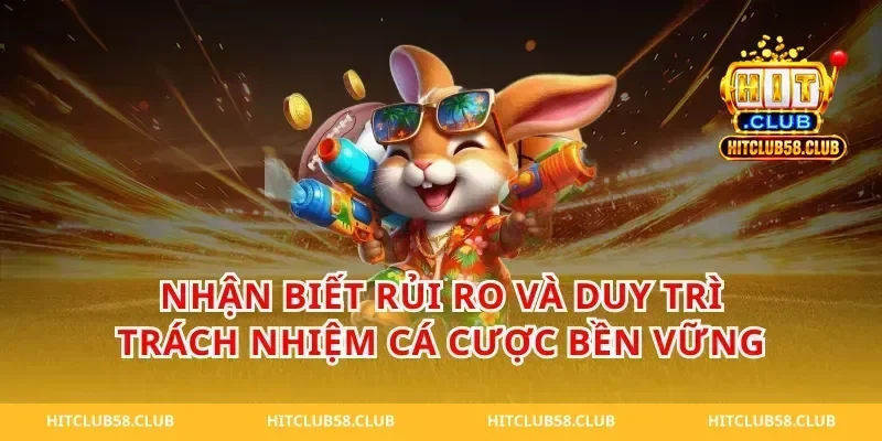 Nhận biết rủi ro và duy trì trách nhiệm cá cược bền vững